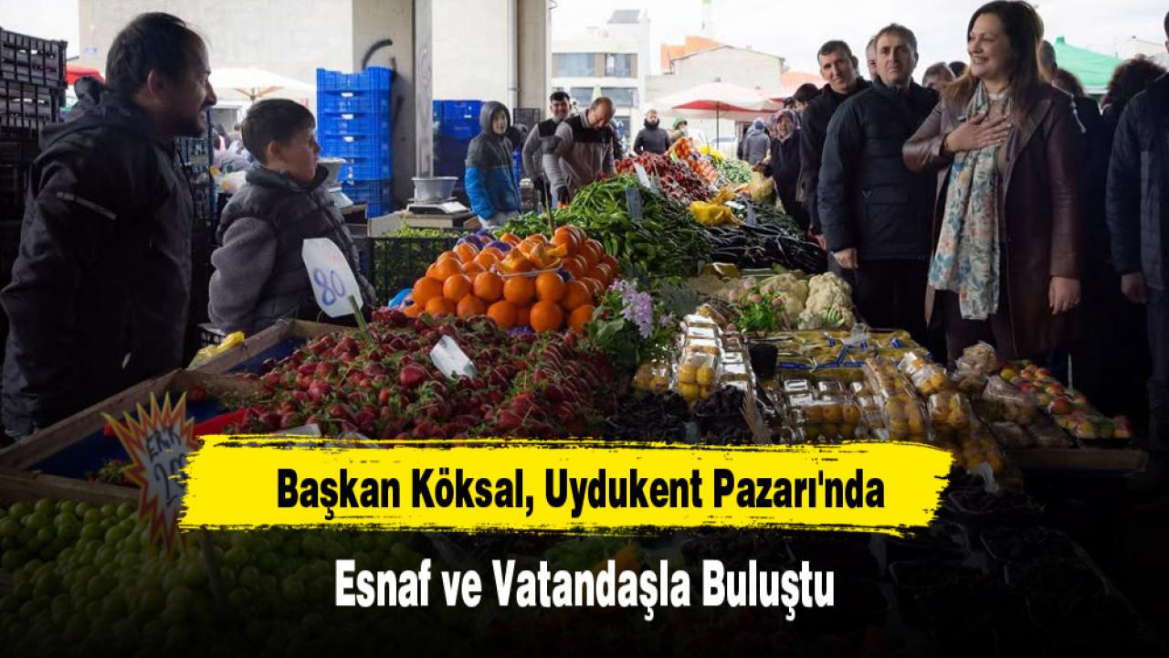 Başkan Köksal, Uydukent Pazarı'nda Esnaf ve Vatandaşla Buluştu