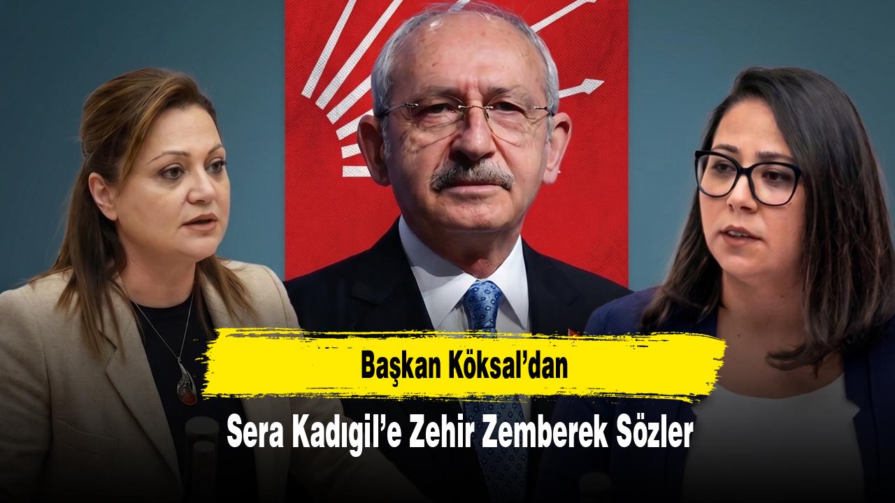 Başkan Köksal’dan Sera Kadıgil’e Zehir Zemberek Sözler