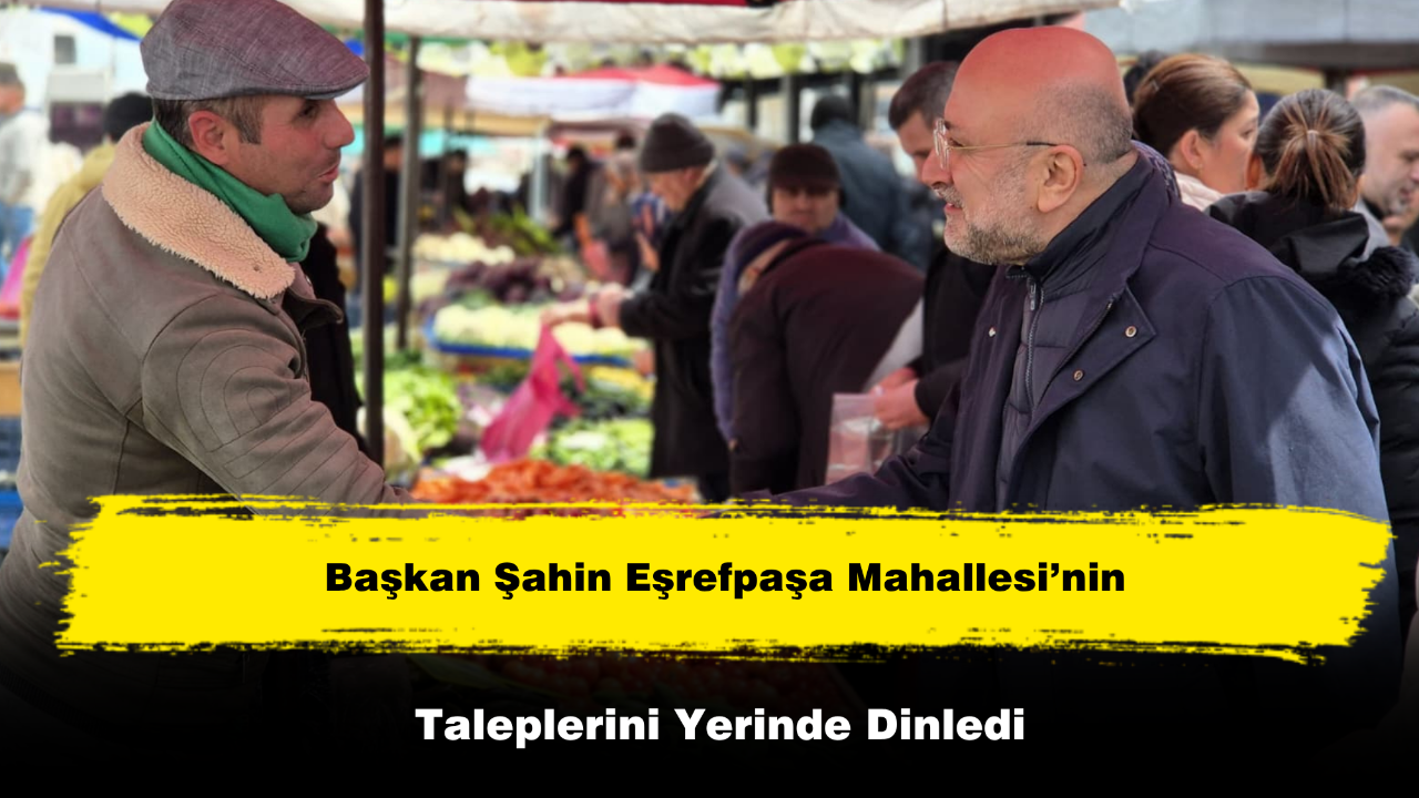 Başkan Şahin Eşrefpaşa Mahallesi’nin Taleplerini Yerinde Dinledi