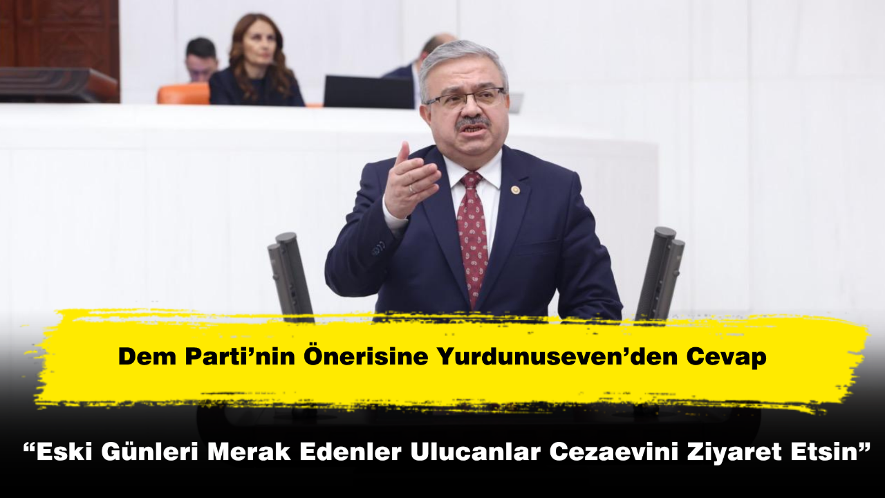 Dem Parti’nin Önerisine Milletvekili Yurdunuseven’den Cevap