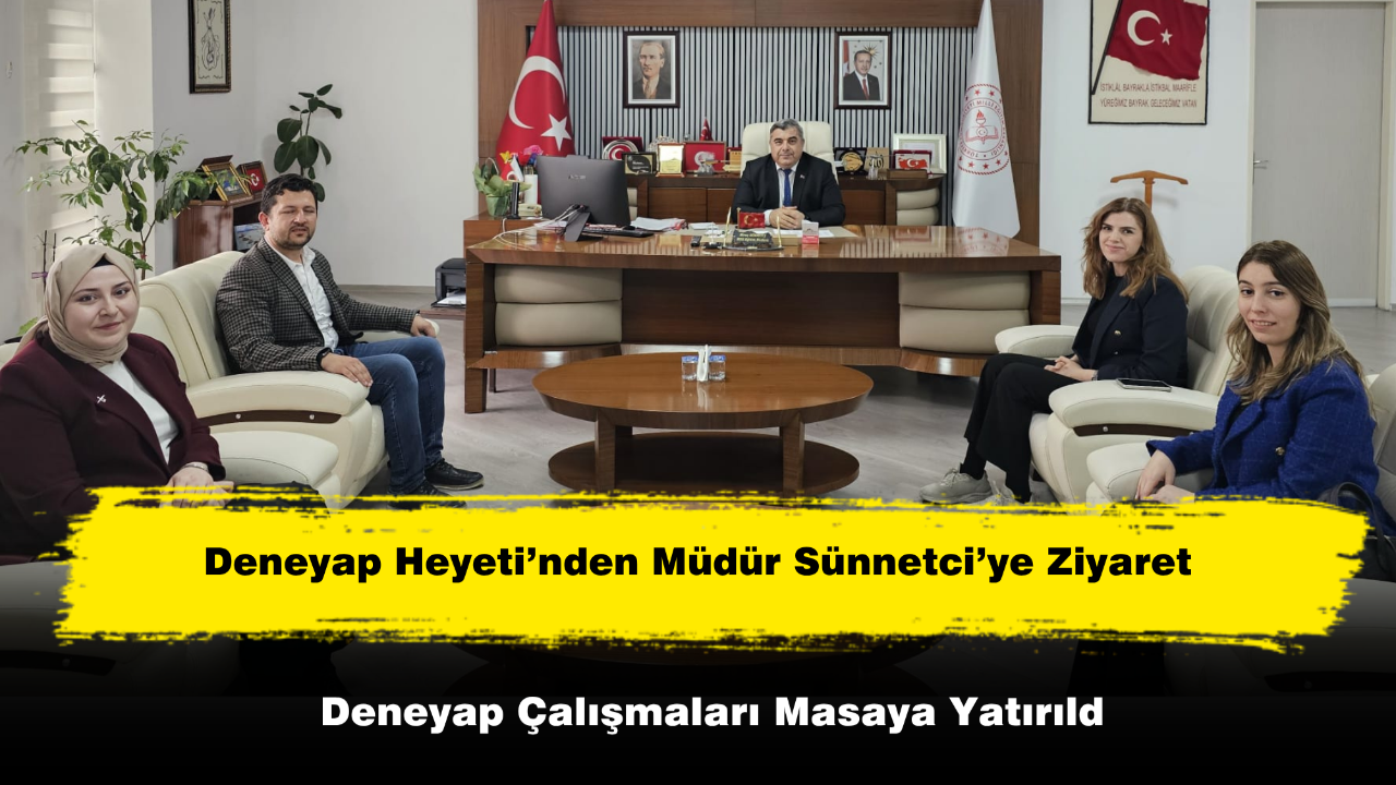 Deneyap Heyeti’nden Müdür Sünnetci’ye Ziyaret