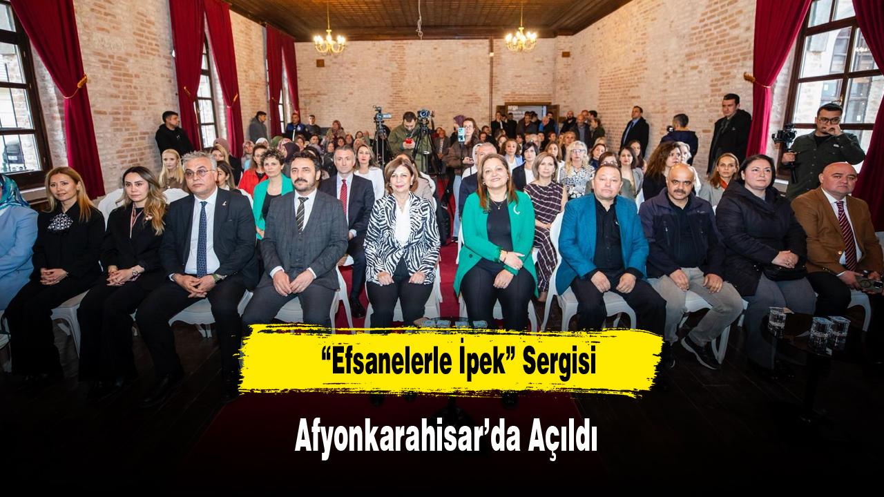 “Efsanelerle İpek” Sergisi Afyonkarahisar’da Açıldı