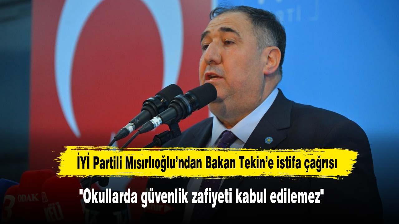 İYİ Partili Mısırlıoğlu’ndan Bakan Tekin’e istifa çağrısı
