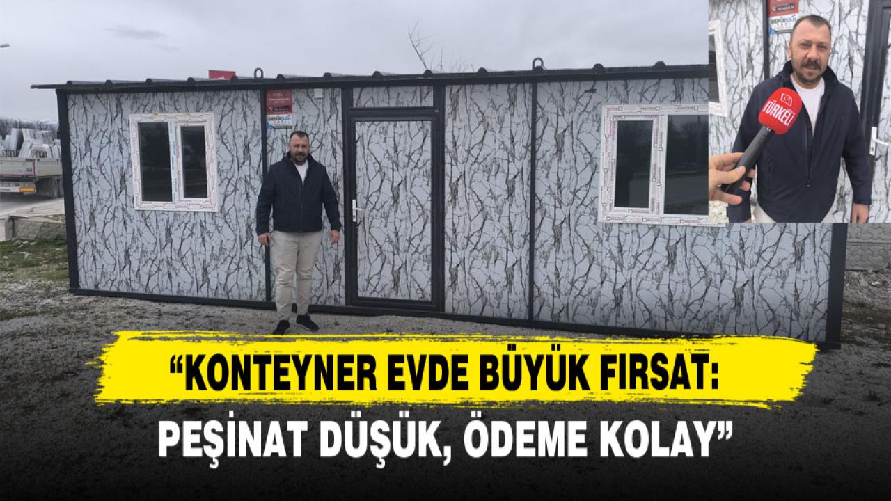 “KONTEYNER EVDE BÜYÜK FIRSAT: PEŞİNAT DÜŞÜK, ÖDEME KOLAY”