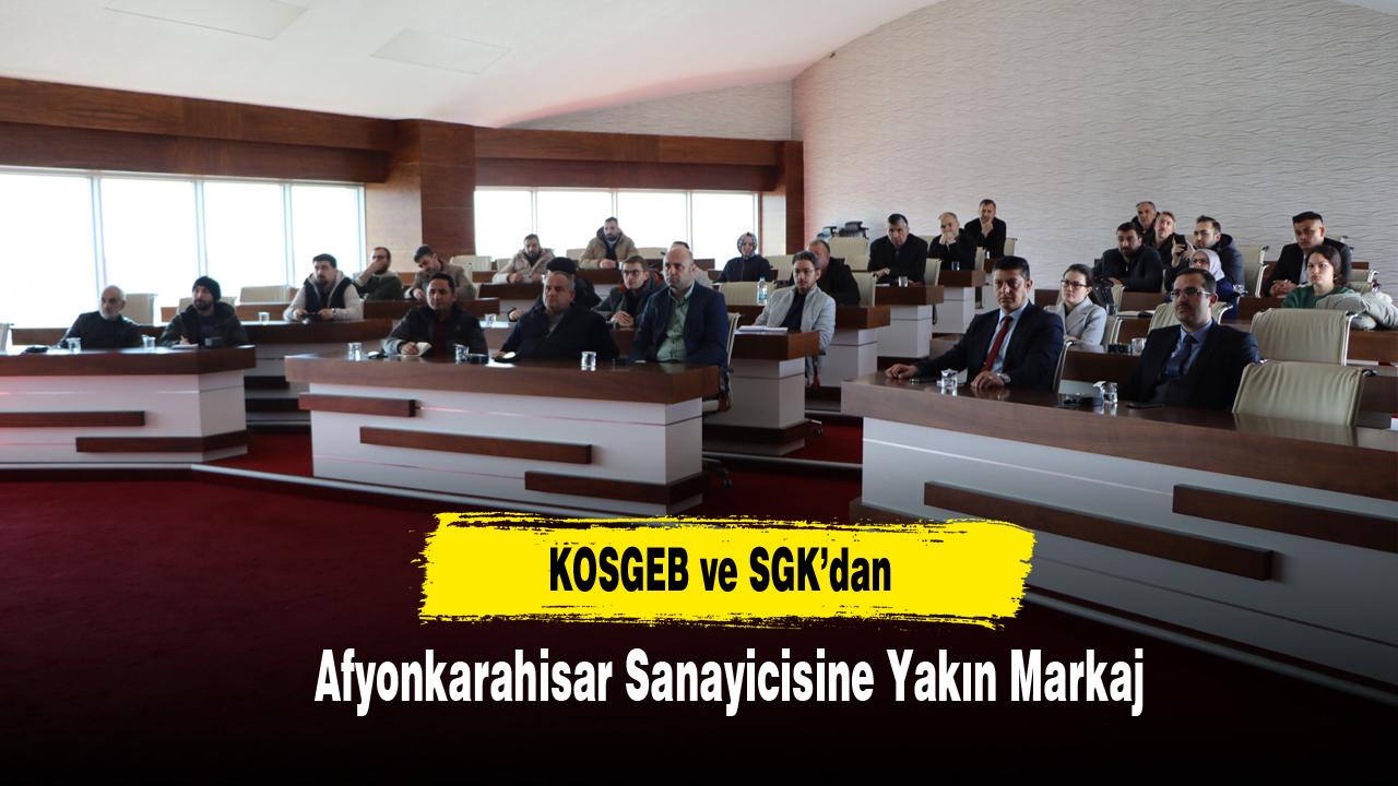 KOSGEB ve SGK’dan Afyonkarahisar Sanayicisine Yakın Markaj