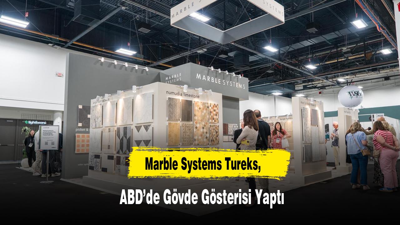 Marble Systems Tureks, Abd’nin Dev Doğal Taş Fuarı Coverings’te Gövde Gösterisi Yaptı