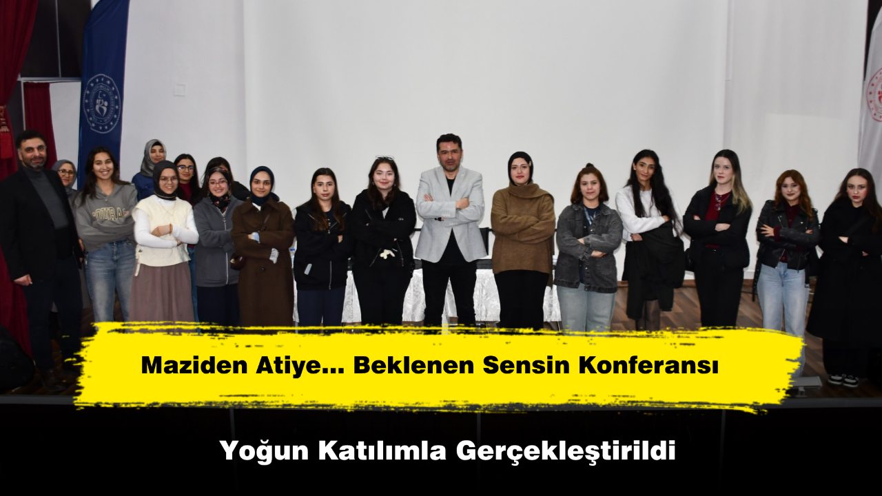 Maziden Atiye… Beklenen Sensin Konferansı Yoğun Katılımla Gerçekleştirildi