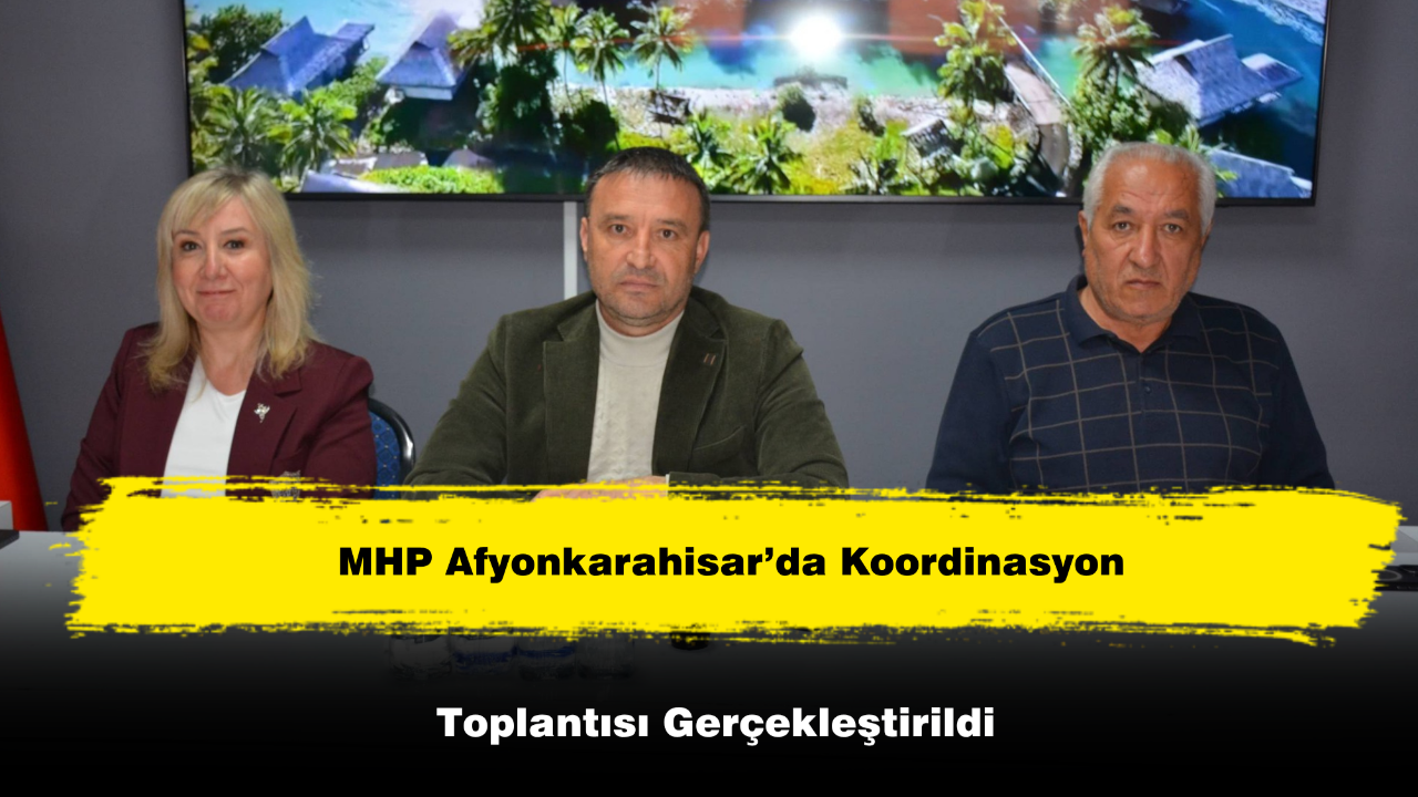 MHP Afyonkarahisar’da Koordinasyon Toplantısı Gerçekleştirildi