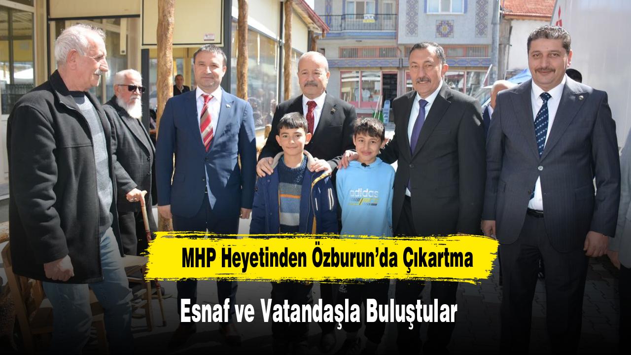 MHP Heyetinden Özburun’da Çıkartma: Esnaf ve Vatandaşla Buluştular