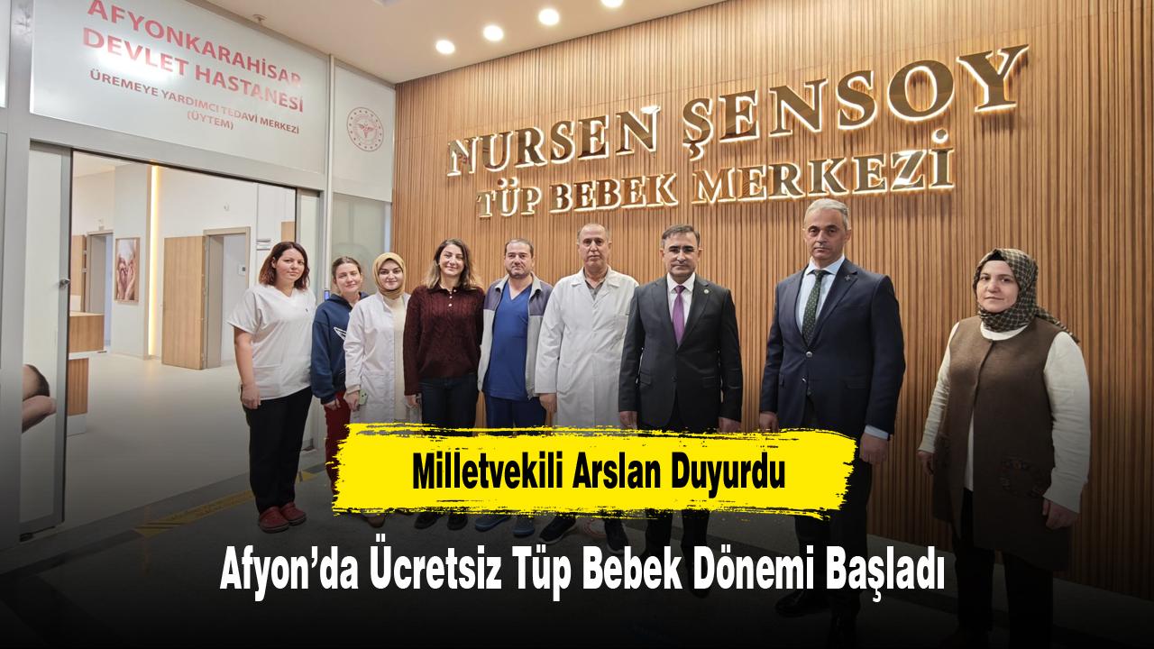 Milletvekili Arslan Duyurdu: Afyonkarahisar’da Ücretsiz Tüp Bebek Dönemi Başladı