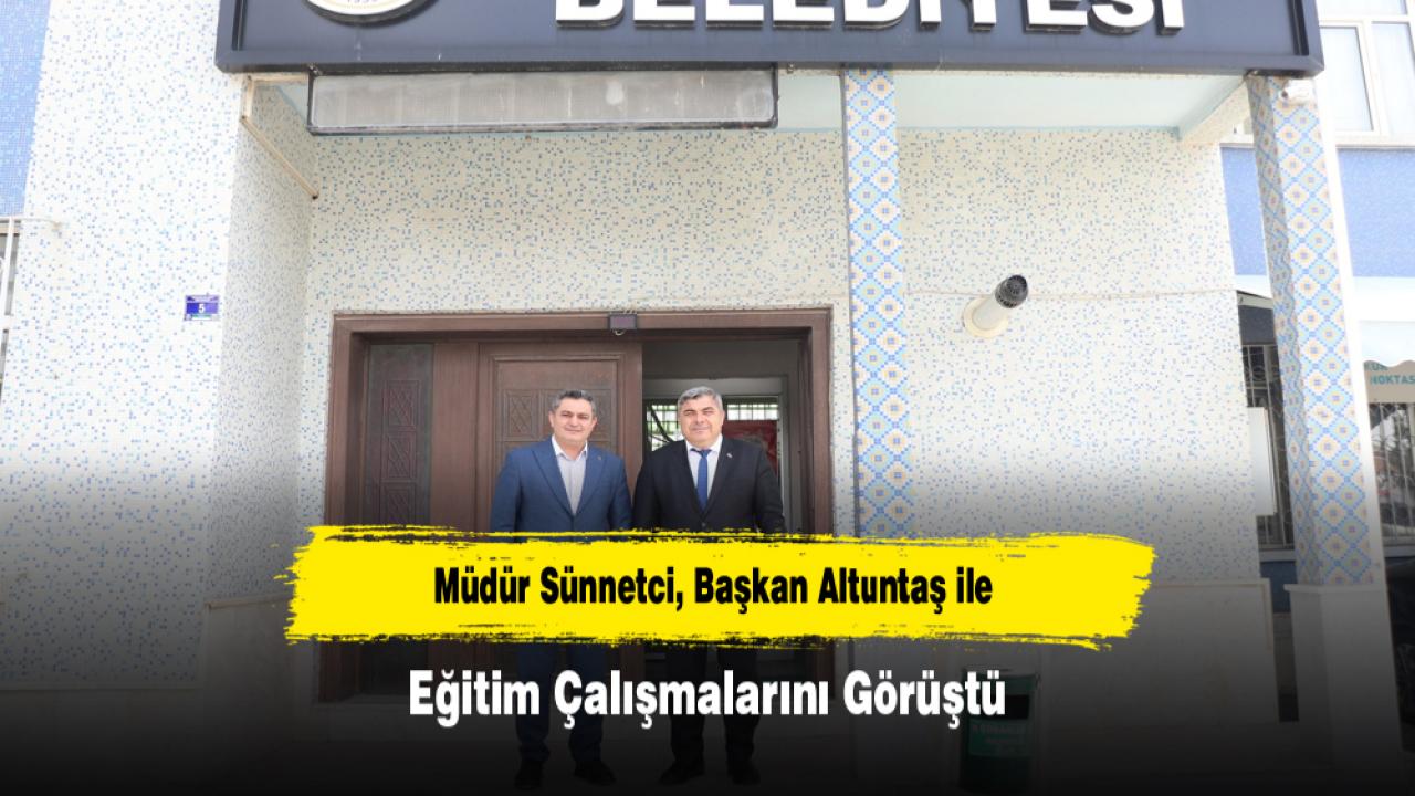 Müdür Sünnetci, Başkan Altuntaş ile Eğitim Çalışmalarını Görüştü