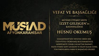 MÜSİAD Afyonkarahisar’dan Taziye Mesajı: İzzet Gelişgen’in Kayınvalidesi Hüsnü Okumuş Vefat Etti