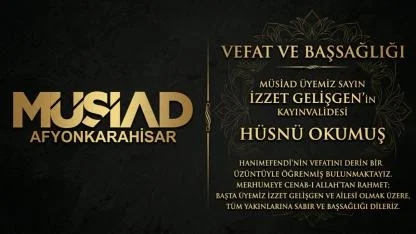 MÜSİAD Afyonkarahisar’dan Taziye Mesajı: İzzet Gelişgen’in Kayınvalidesi Hüsnü Okumuş Vefat Etti