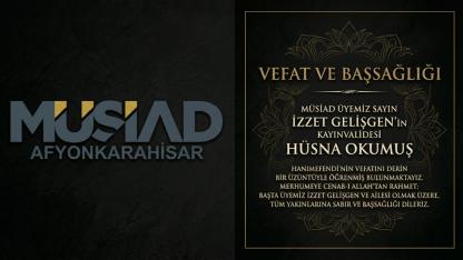 MÜSİAD Afyonkarahisar’dan Taziye Mesajı: İzzet Gelişgen’in Kayınvalidesi Hüsna Okumuş Vefat Etti