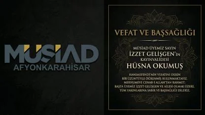 MÜSİAD Afyonkarahisar’dan Taziye Mesajı: İzzet Gelişgen’in Kayınvalidesi Hüsna Okumuş Vefat Etti