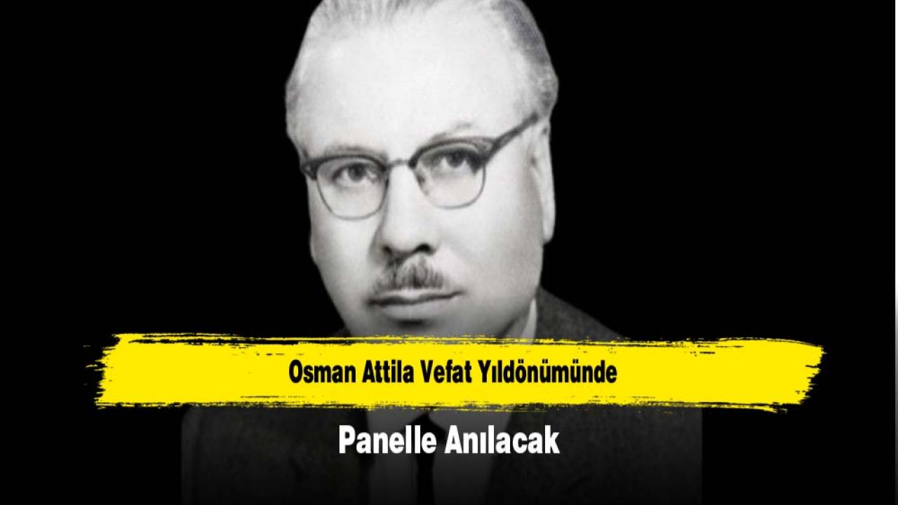 Osman Attila Vefat Yıldönümünde Panelle Anılacak