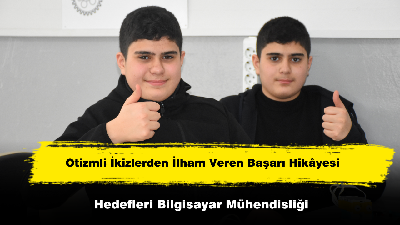 Otizmli İkizlerden İlham Veren Başarı Hikâyesi: Hedefleri Bilgisayar Mühendisliği