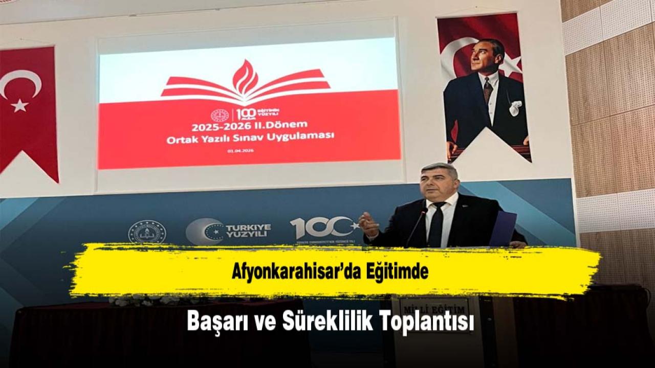 Afyonkarahisar’da Eğitimde Başarı ve Süreklilik Toplantısı