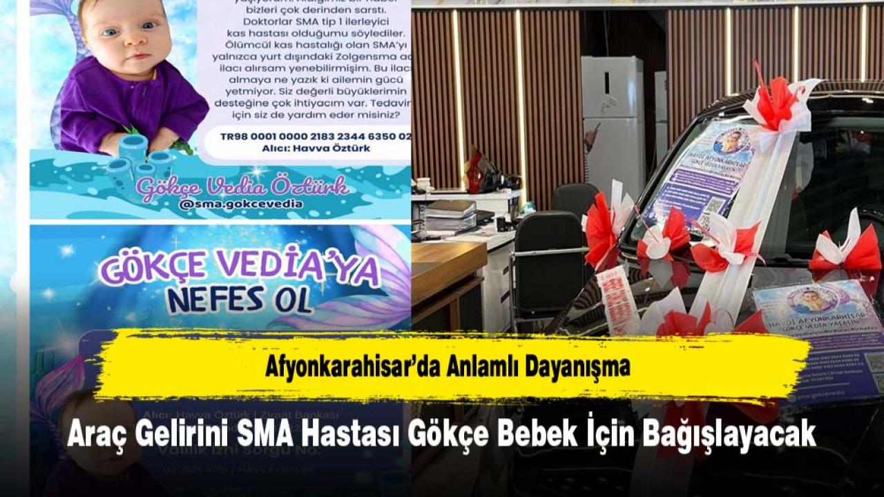 Afyonkarahisar’da Anlamlı Dayanışma: Araç Gelirini SMA Hastası Gökçe Bebek İçin Bağışlayacak