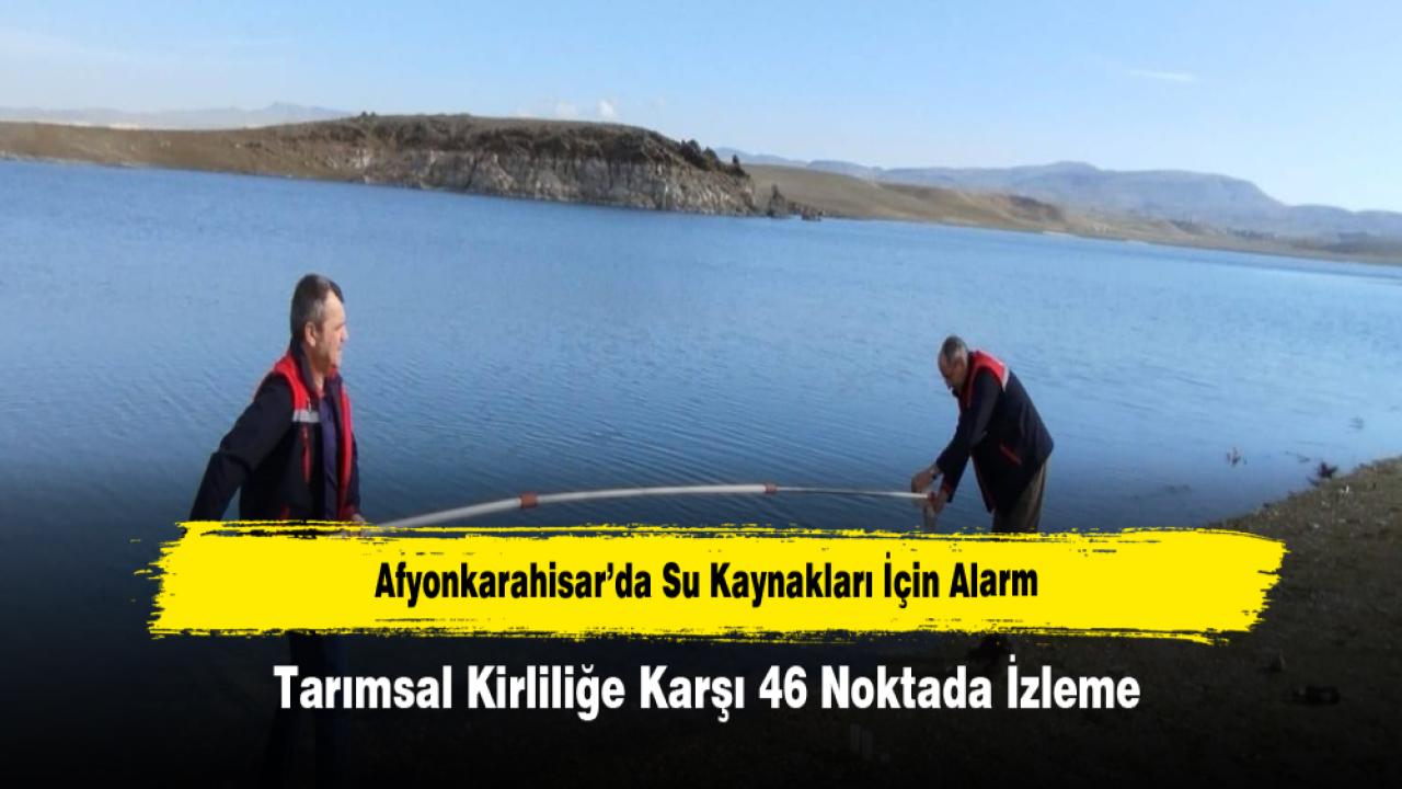Afyonkarahisar’da Su Kaynakları İçin Alarm: Tarımsal Kirliliğe Karşı 46 Noktada İzleme