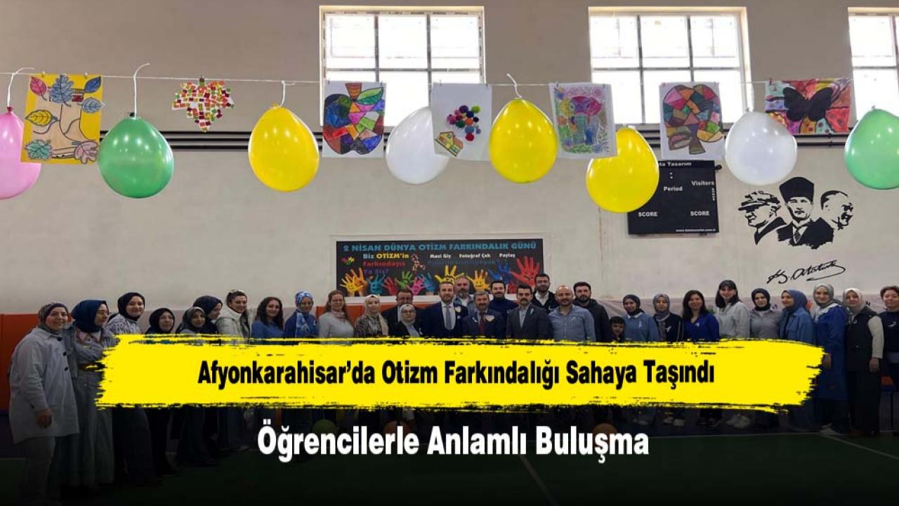 Afyonkarahisar’da Otizm Farkındalığı Sahaya Taşındı: Öğrencilerle Anlamlı Buluşma
