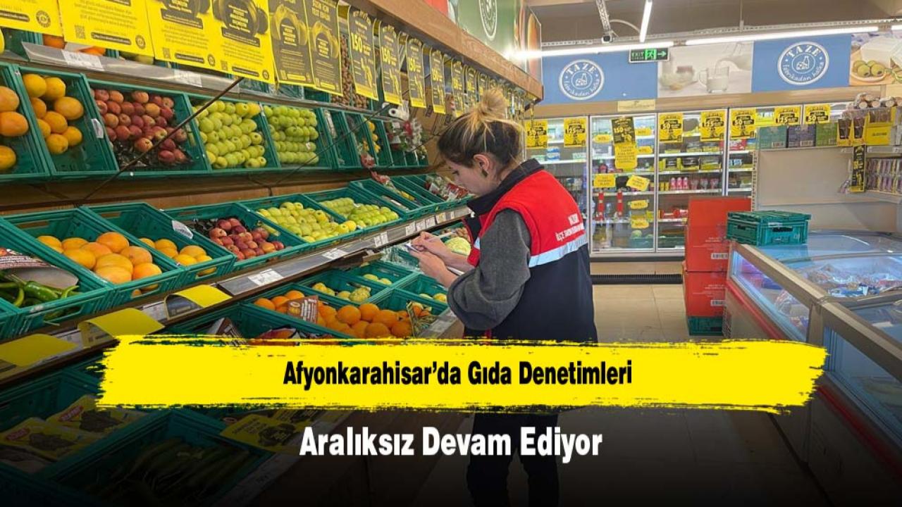 Afyonkarahisar’da Gıda Denetimleri Aralıksız Devam Ediyor