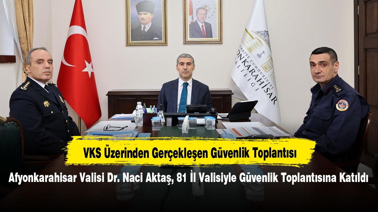 Afyonkarahisar Valisi Dr. Naci Aktaş, 81 İl Valisiyle Güvenlik Toplantısına Katıldı