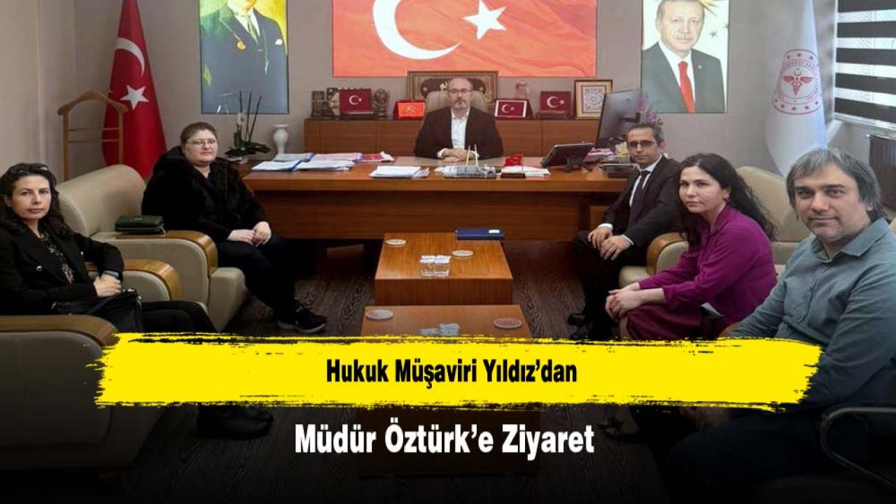Hukuk Müşaviri Yıldız’dan Müdür Öztürk’e Ziyaret