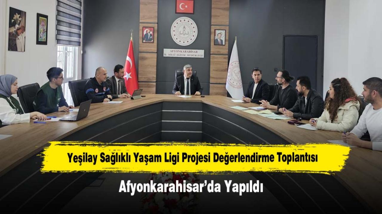 Yeşilay Sağlıklı Yaşam Ligi Projesi Değerlendirme Toplantısı Afyonkarahisar’da Yapıldı