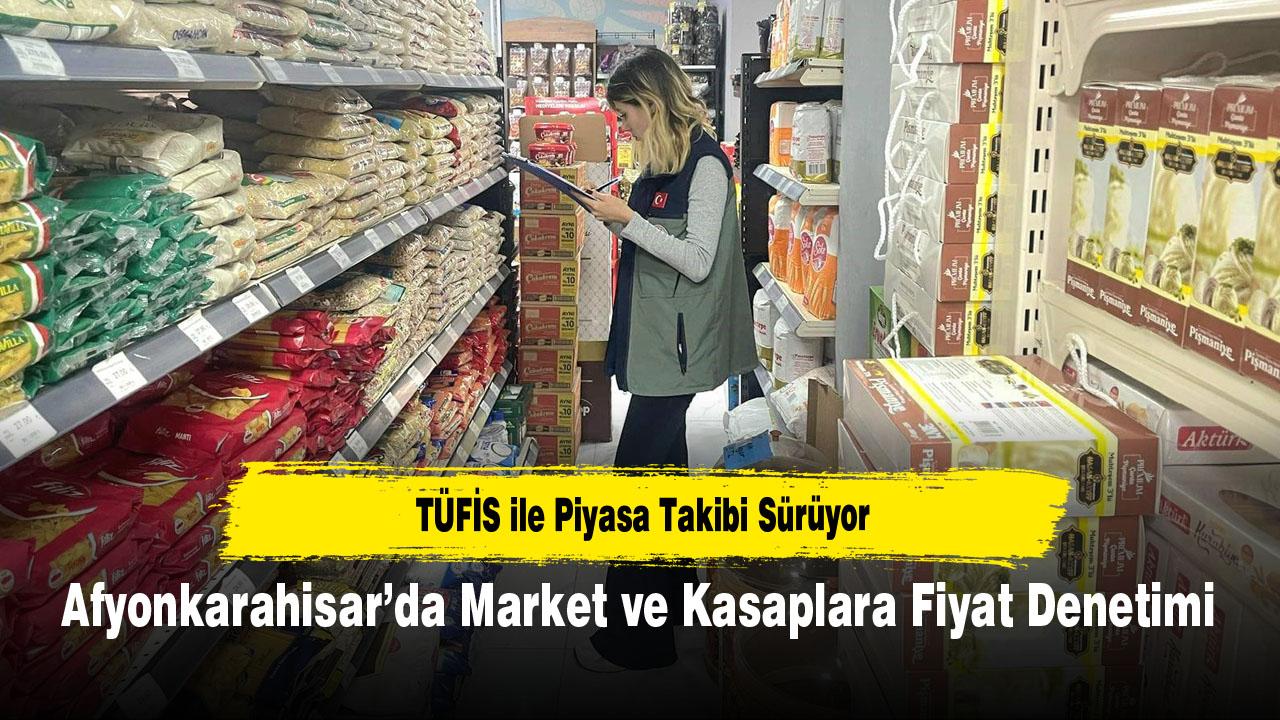 Afyonkarahisar’da Market ve Kasaplara Fiyat Denetimi: TÜFİS ile Piyasa Takibi Sürüyor
