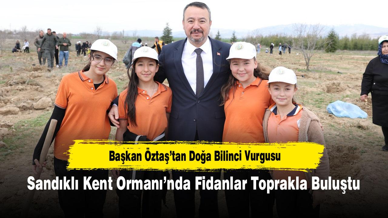 Sandıklı Kent Ormanı’nda Fidanlar Toprakla Buluştu: Başkan Öztaş’tan Doğa Bilinci Vurgusu