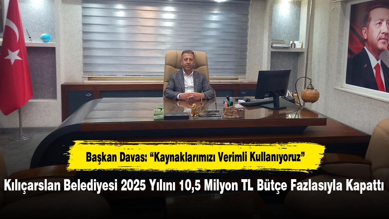 Kılıçarslan Belediyesi 2025 Yılını 10,5 Milyon TL Bütçe Fazlasıyla Kapattı