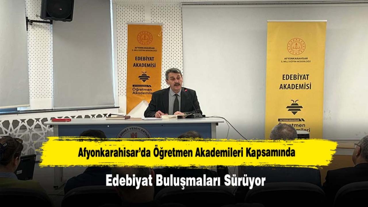 Afyonkarahisar’da Öğretmen Akademileri Kapsamında Edebiyat Buluşmaları Sürüyor