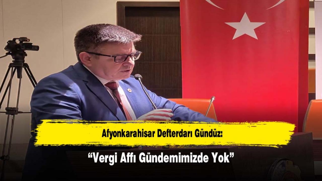 Afyonkarahisar Defterdarı Gündüz: “Vergi Affı Gündemimizde Yok”