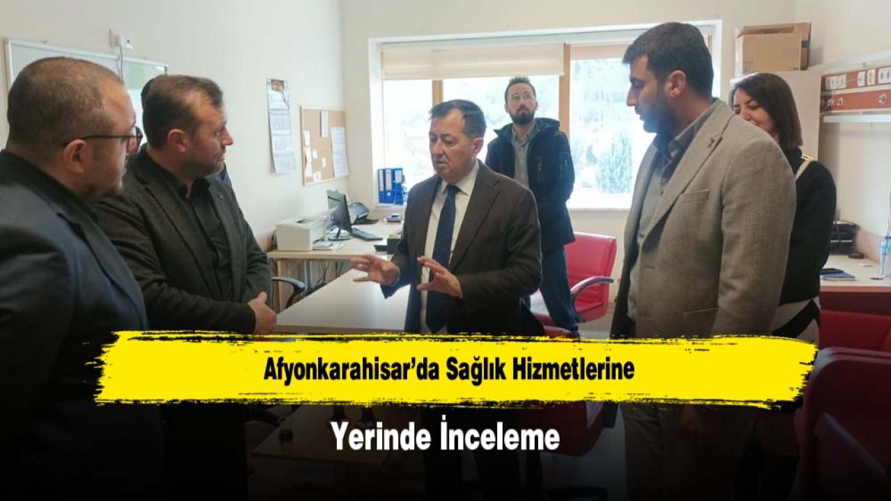 Afyonkarahisar’da Sağlık Hizmetlerine Yerinde İnceleme