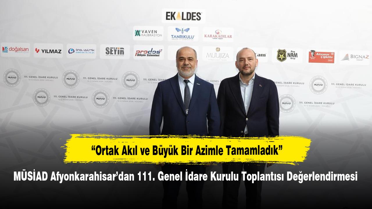 MÜSİAD Afyonkarahisar’dan 111. Genel İdare Kurulu Toplantısı Değerlendirmesi