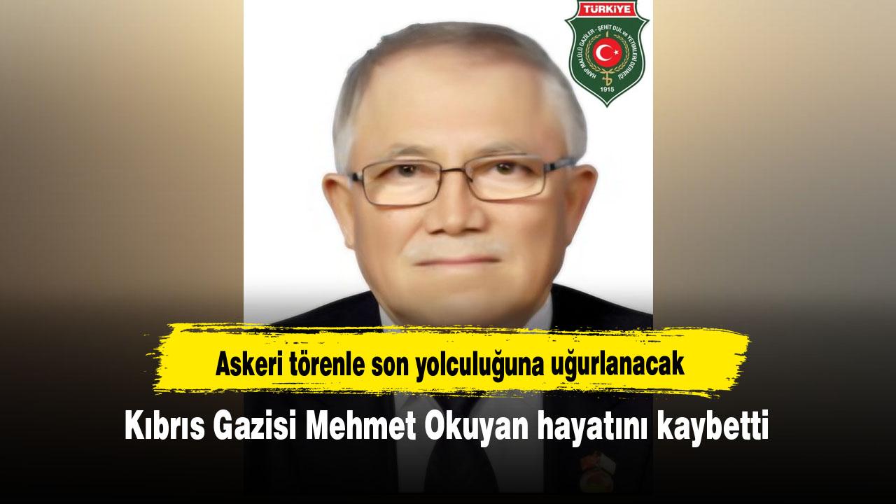 Kıbrıs Gazisi Mehmet Okuyan hayatını kaybetti
