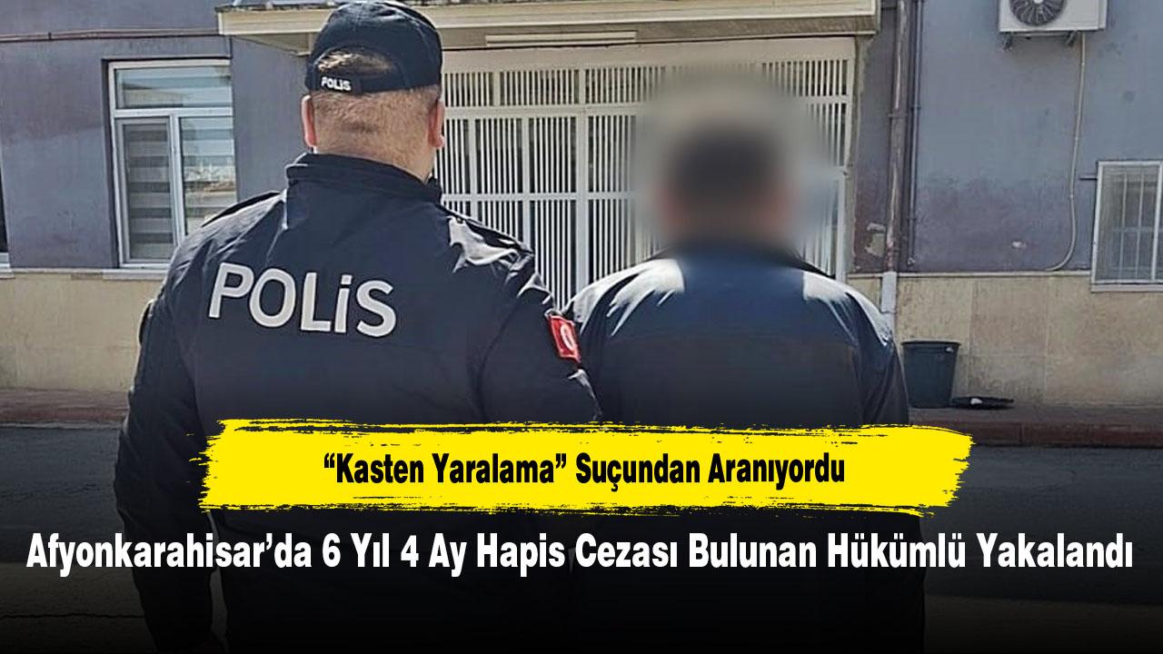 Afyonkarahisar’da 6 Yıl 4 Ay Hapis Cezası Bulunan Hükümlü Yakalandı