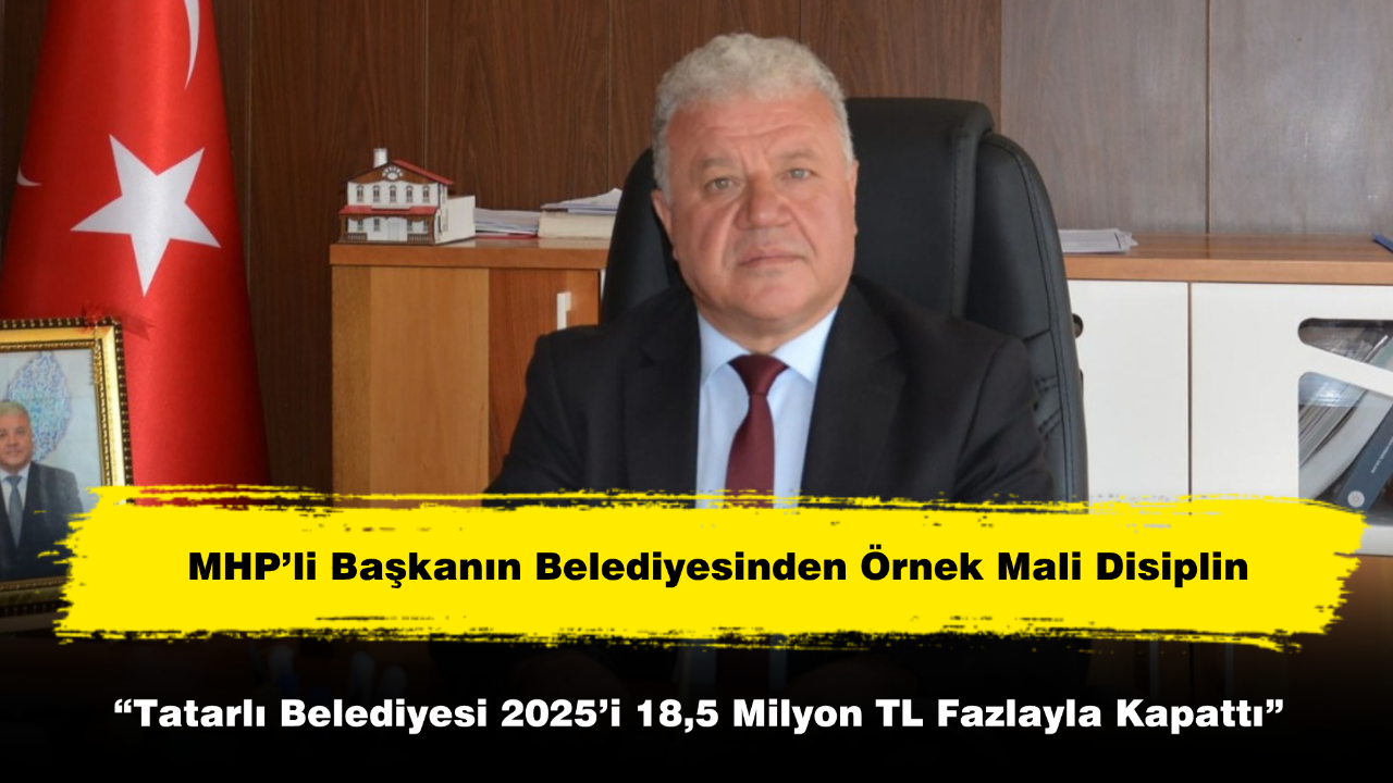 “Tatarlı Belediyesi 2025’i 18,5 Milyon TL Fazlayla Kapattı”