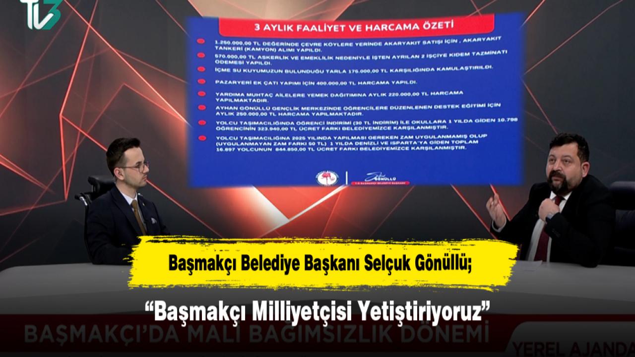 Başmakçı Belediye Başkanı Selçuk Gönüllü; “Başmakçı Milliyetçisi Yetiştiriyoruz”