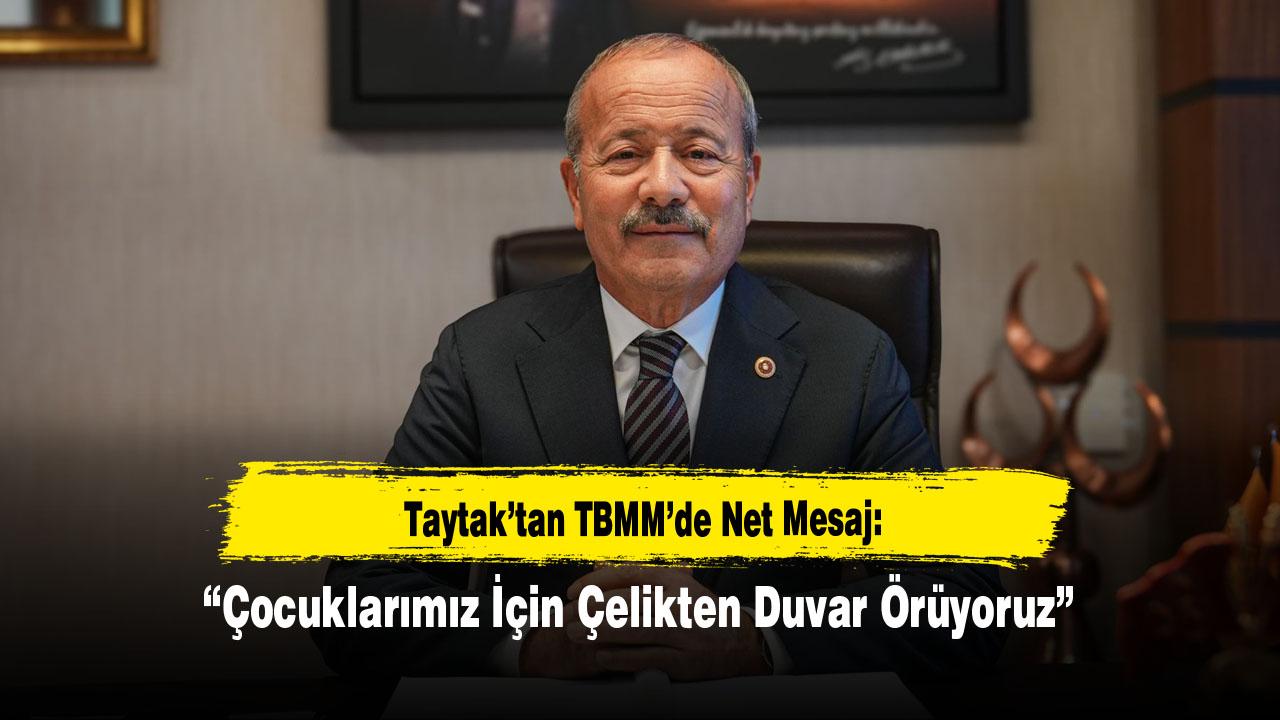 Taytak’tan TBMM’de Net Mesaj: “Çocuklarımız İçin Çelikten Duvar Örüyoruz”
