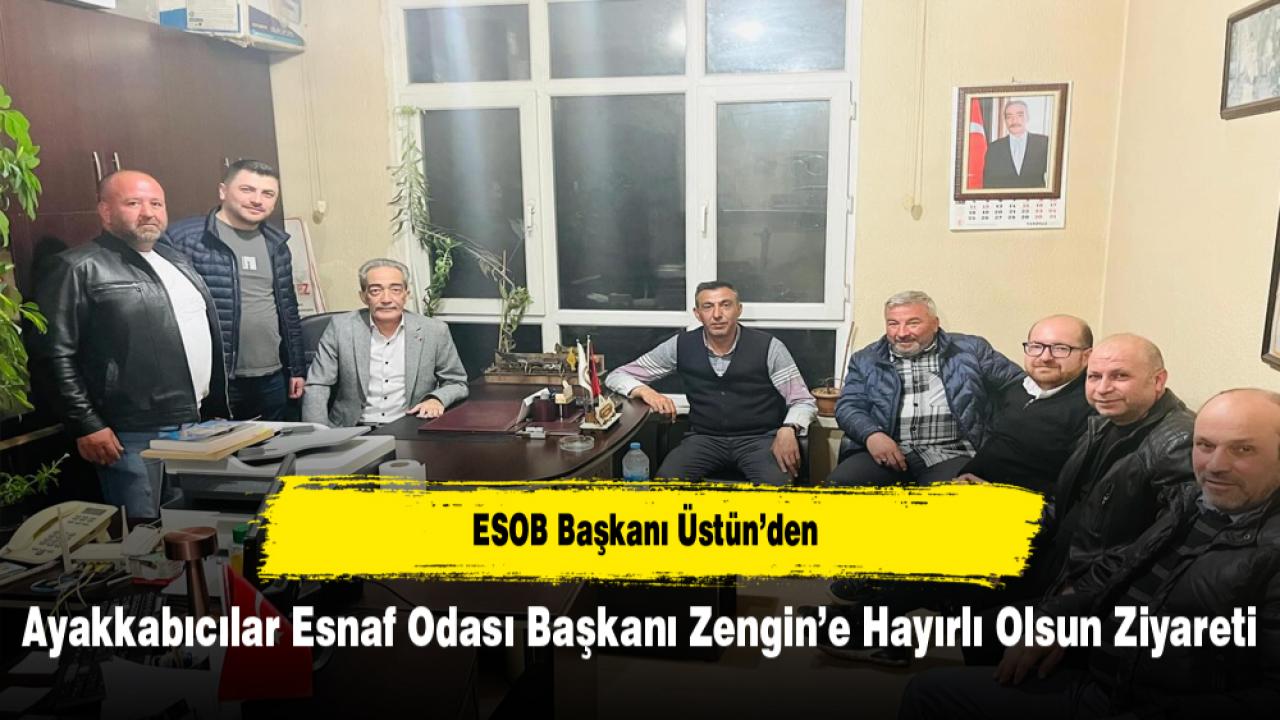 ESOB Başkanı Üstün’den Ayakkabıcılar Esnaf Odası Başkanı Zengin’e Hayırlı Olsun Ziyareti