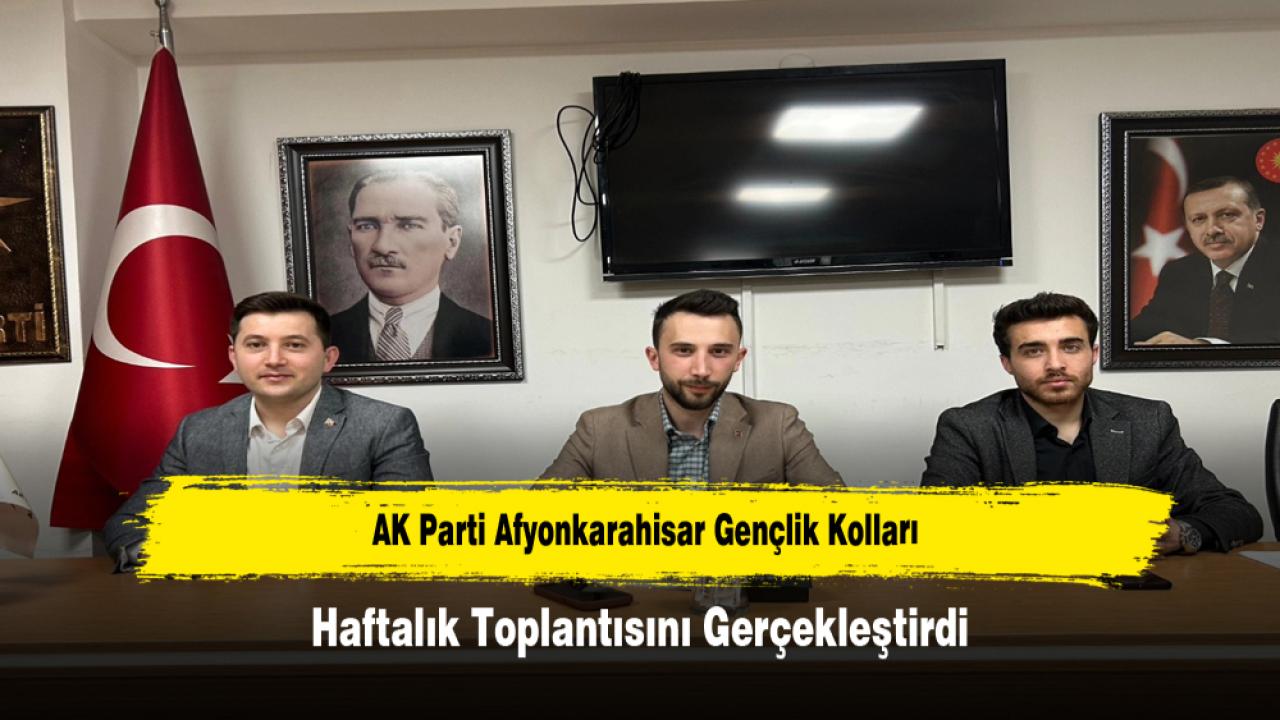 AK Parti Afyonkarahisar Gençlik Kolları Haftalık Toplantısını Gerçekleştirdi