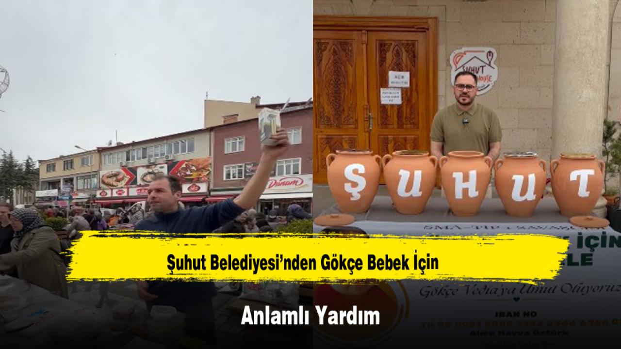 Şuhut Belediyesi’nden Gökçe Bebek İçin Anlamlı Yardım