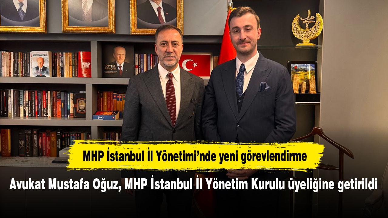 Avukat Mustafa Oğuz, MHP İstanbul İl Yönetim Kurulu üyeliğine getirildi