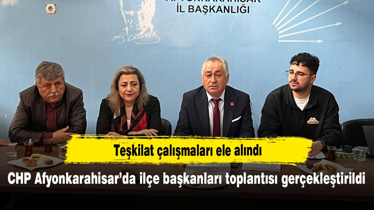 CHP Afyonkarahisar’da ilçe başkanları toplantısı gerçekleştirildi