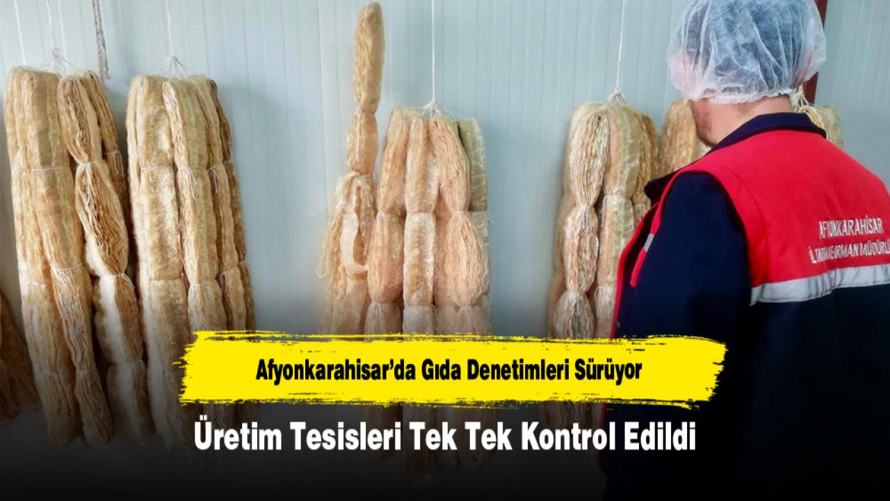 Afyonkarahisar’da Gıda Denetimleri Sürüyor: Üretim Tesisleri Tek Tek Kontrol Edildi