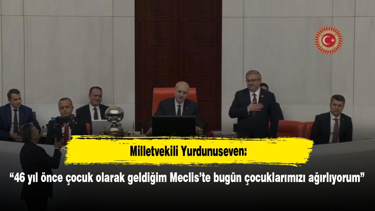 Milletvekili Yurdunuseven: “46 yıl önce çocuk olarak geldiğim Meclis’te bugün çocuklarımızı ağırlıyorum”