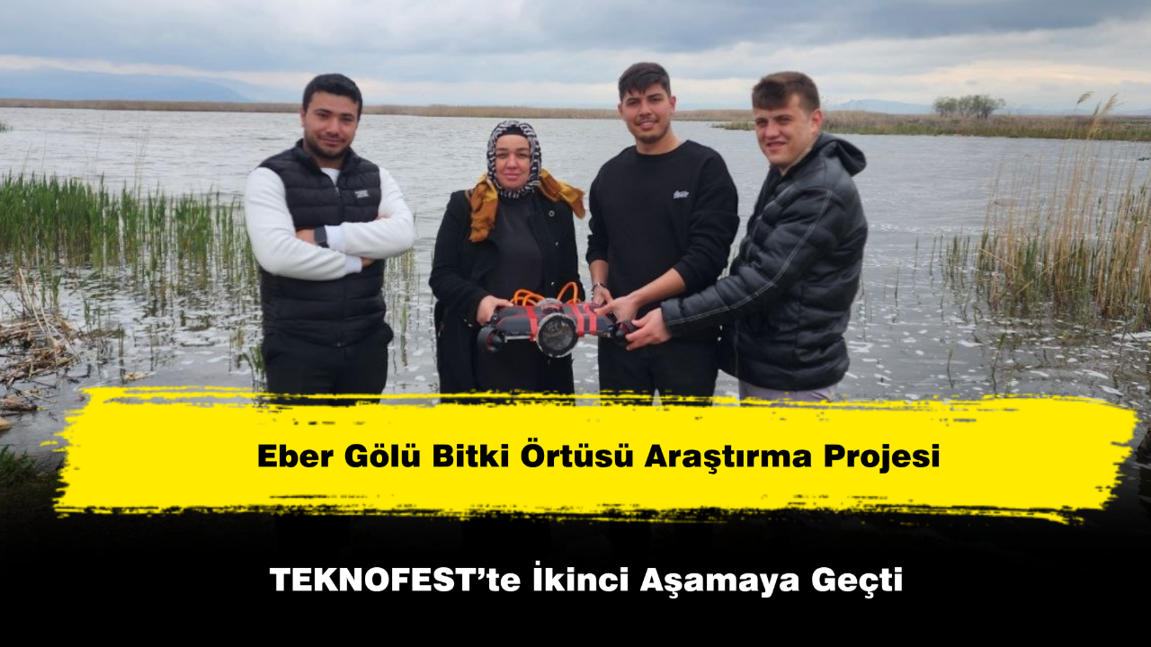 Eber Gölü Bitki Örtüsü Araştırma Projesi TEKNOFEST’te İkinci Aşamaya Geçti