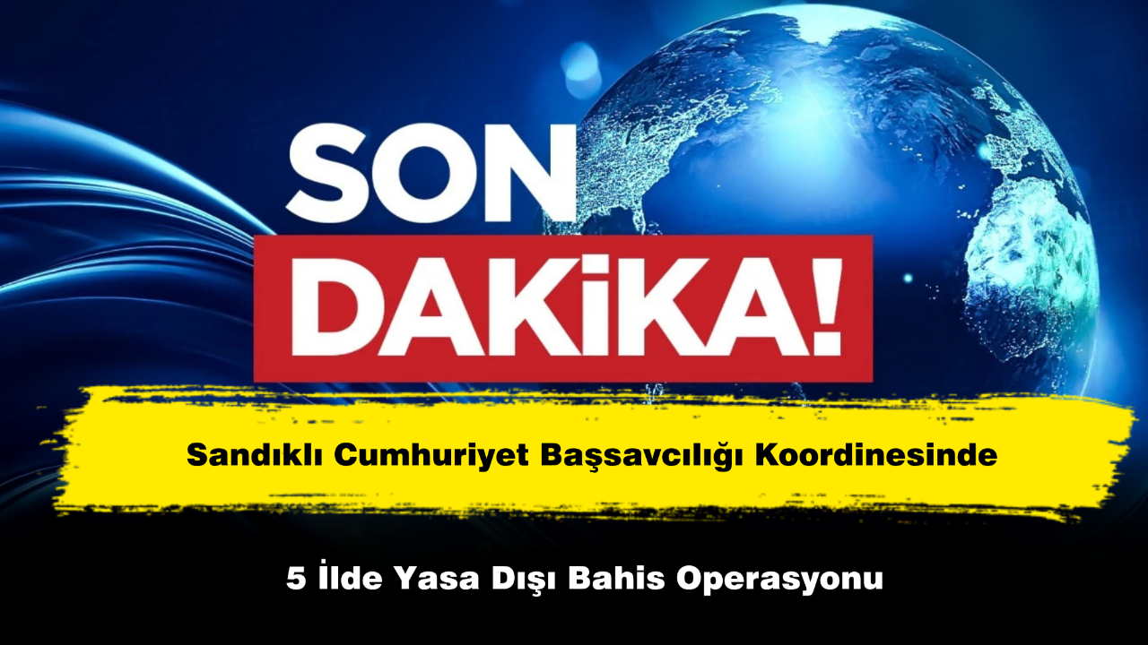 Sandıklı Cumhuriyet Başsavcılığı Koordinesinde 5 İlde Yasa Dışı Bahis Operasyonu